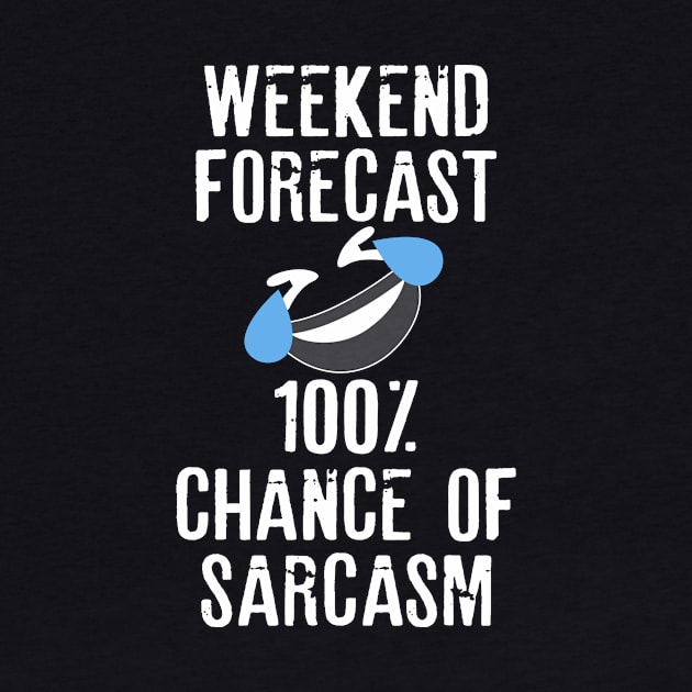 Funny Sarcasm Weekend Forecast 100 Percent Chance of Sarcasm by HayesHanna3bE2e